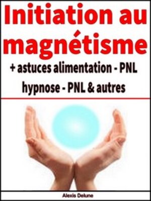 cover image of Initiation au magnétisme + astuces diverses